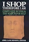I Shop Therefore I Am: Compulsive Buying and the Search for Self