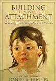 Building The Bonds Of Attachment Awakening Love In Deeply Troubled Children