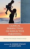 Clinical perspectives on reflective parenting keeping the child's mind in mind