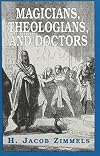 Magicians, Theologians, and Doctors: Studies in Folk Medicine and Folklore As Reflected in the Rabbinical Response