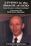 Living In The Image Of God Jewish Teachings To Perfect The World