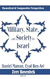 Military, State, and Society in Israel: Theoretical and Comparative Perspectives