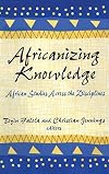 Africanizing Knowledge: African Studies Across the Disciplines