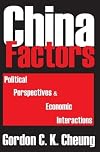 China factors : political perspectives & economic interactions