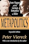 Metapolitics: From Wagner and the German Romantics to Hitler