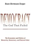 Democracy, the God That Failed: The Economics and Politics of Monarchy, Democracy, and Natural Order