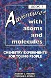 Adventures With Atoms and Molecules: Chemistry Experiments for Young People - Book I (Adventures With Science)