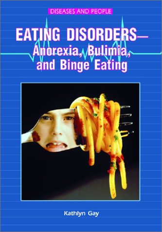 Eating Disorders-Anorexia, Bulimia, and Binge Eating (By: Kathlyn Gay) cover