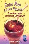 Soda Pop Science Projects: Experiments With Carbonated Soft Drinks (Science Fair Success)