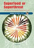 Superfood Or Superthreat The Issue Of Genetically Engineered Food Issues In Focus Today