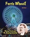 Ferris Wheel!: George Ferris and His Amazing Invention (Genius at Work! Great Inventor Biographies)
