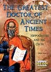 The Greatest Doctor of Ancient Times: Hippocrates and His Oath