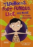 Tapeworms Foot Fungus Lice And More The Yucky Disease Book Yucky Science