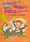 Chocolate Ants, Maggot Cheese, and More: The Yucky Food Book (Yucky Science)