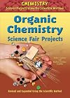 Organic Chemistry Science Fair Projects (Chemistry Science Projects Using the Scientific Method)