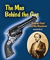 The Man Behind the Gun: Samuel Colt and His Revolver (Genius at Work! Great Inventor Biographies)
