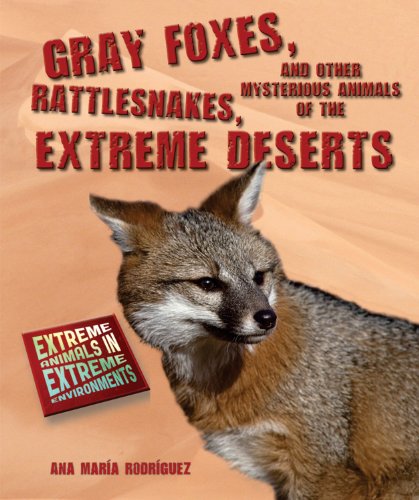 Cover of Gray foxes, rattlesnakes, and other mysterious animals of the extreme deserts