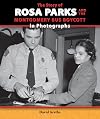 The Story of Rosa Parks and the Montgomery Bus Boycott in Photographs (The Story of the Civil Rights Movement in Photographs)