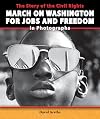 The Story of the Civil Rights March on Washington for Jobs and Freedom in Photographs (The Story of the Civil Rights Movement in Photographs)