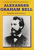 Alexander Graham Bell Scientist And Inventor Legendary American Biographies