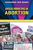 Critical Perspectives On Abortion Analyzing The Issues