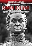 Simon Bolivar Fighting For Latin American Liberation Rebels With A Cause