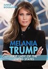 Melania Trump: First Lady of the United States (Junior Biographies)