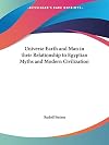 Universe Earth and Man in their Relationship to Egyptian Myths and Modern Civilization