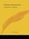 Christian Monasticism: A Great Force in History