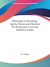 Philosophy of Mysterious Agents, Human and Mundane Or the Dynamic Laws and Relations of Man