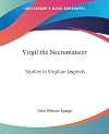 Virgil the Necromancer: Studies in Virgilian Legends