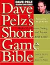 Dave Pelz's Short Game Bible: Master the Finesse Swing and Lower Your Score (Dave Pelz Scoring Game)