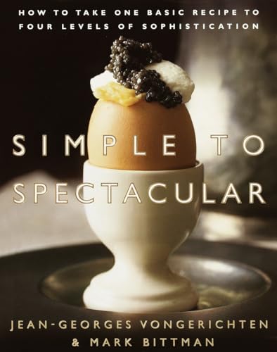 Simple to Spectacular: How to Take One Basic Recipe to Four Levels of Sophistication (With: Jean-Georges Vongerichten) cover