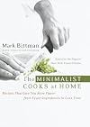 The Minimalist Cooks at Home: Recipes That Give You More Flavor from Fewer Ingredients in Less Time