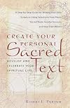 Create Your Personal Sacred Text: Develop and Celebrate Your Spiritual Life