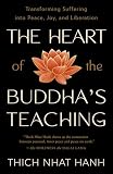 The Heart Of The Buddhas Teaching Transforming Suffering Into Peace Joy And Liberation
