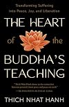 The Heart of the Buddha's Teaching: Transforming Suffering into Peace, Joy, and Liberation