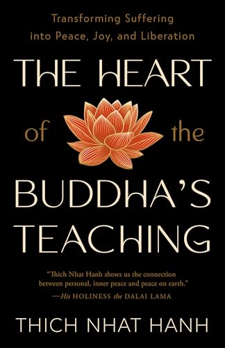 The Heart of the Buddha's Teaching: Transforming Suffering into Peace, Joy, and Liberation