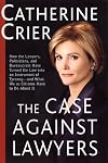 The Case against Lawyers: How the Lawyers, Politicians, and Bureaucrats Have Turned the Law into an Instrument of Tyrannyβand What We as Citizens Have to Do about It