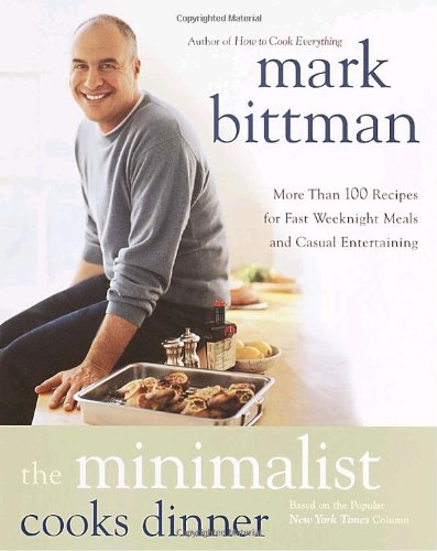 The Minimalist Cooks Dinner: More Than 100 Recipes for Fast Weeknight Meals and Casual Entertaining book cover