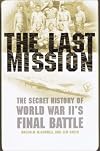 The Last Mission: The Secret History of World War II's Final Battle