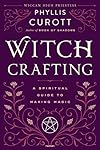 Witch Crafting: A Spiritual Guide to Making Magic - Phyllis Curott
