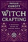 Witch Crafting: A Spiritual Guide to Making Magic - Phyllis Curott