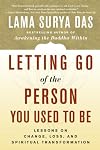 Letting Go of the Person You Used to Be: Lessons on Change, Loss, and Spiritual Transformation
