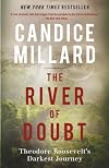 The River of Doubt: Theodore Roosevelt's Darkest Journey