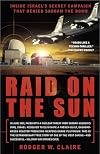 Raid on the Sun: Inside Israel's Secret Campaign that Denied Saddam the Bomb