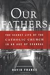 Our Fathers: The Secret Life of the Catholic Church in an Age of Scandal