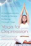 Yoga for Depression: A Compassionate Guide to Relieve Suffering Through Yoga