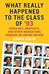 What Really Happened to the Class of '93: Start-ups, Dropouts, and Other Navigations Through an Untidy Decade