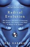 Radical Evolution: The Promise and Peril of Enhancing Our Minds, Our Bodies -- and What It Means to Be Human